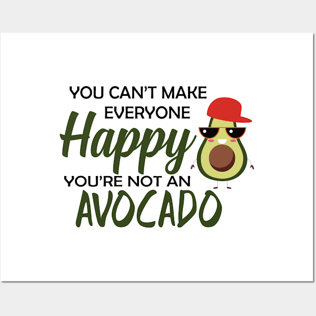 Avocado - You can't make everyone happy you're not an avocado Wall Art by KC Happy Shop